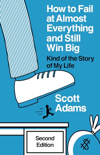 How to Fail at Almost Everything and Still Win Big: Kind of the Story of My Life (The Scott Adams Success Series) von Scott Adams, Inc.